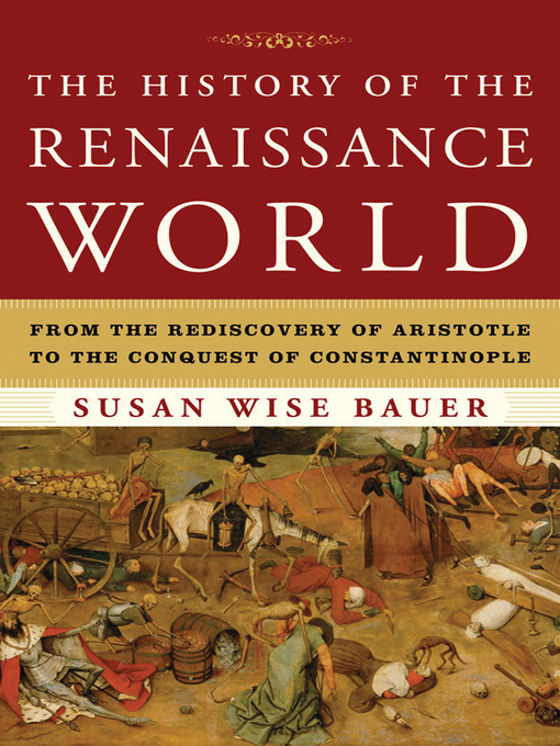 Title details for The History of the Renaissance World by Susan Wise Bauer - Available
